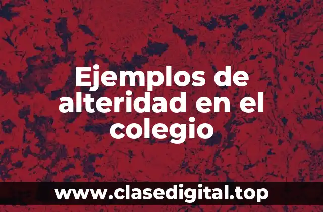 Ejemplos de alteridad en el colegio