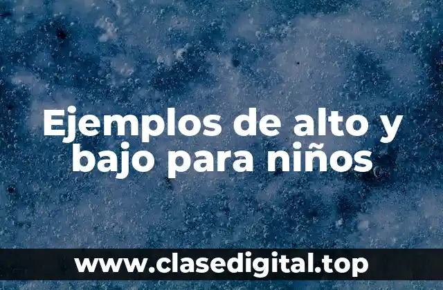 Ejemplos de alto y bajo para niños