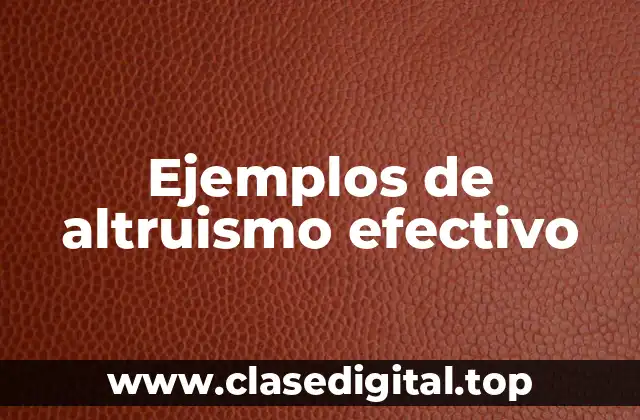 Ejemplos de altruismo efectivo