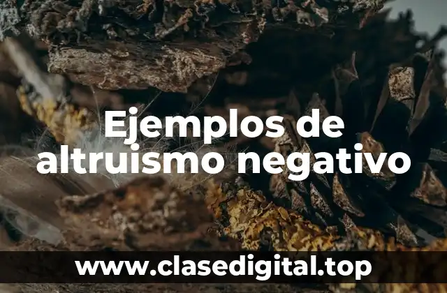 Ejemplos de altruismo negativo