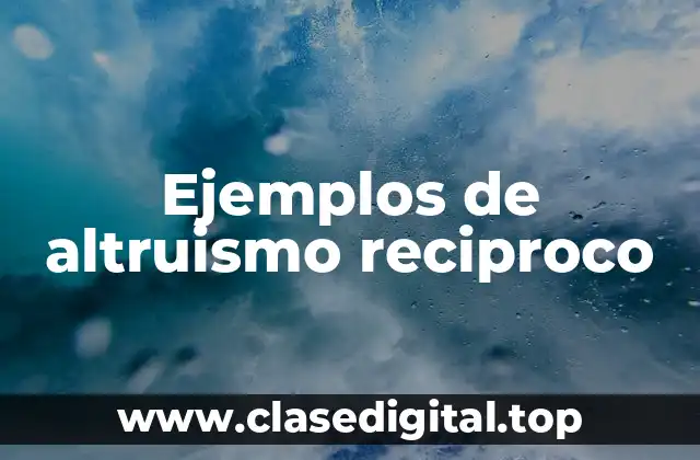 Ejemplos de altruismo reciproco