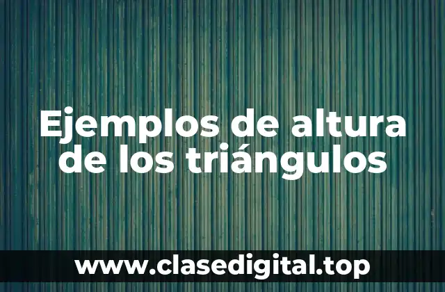 Ejemplos de altura de los triángulos
