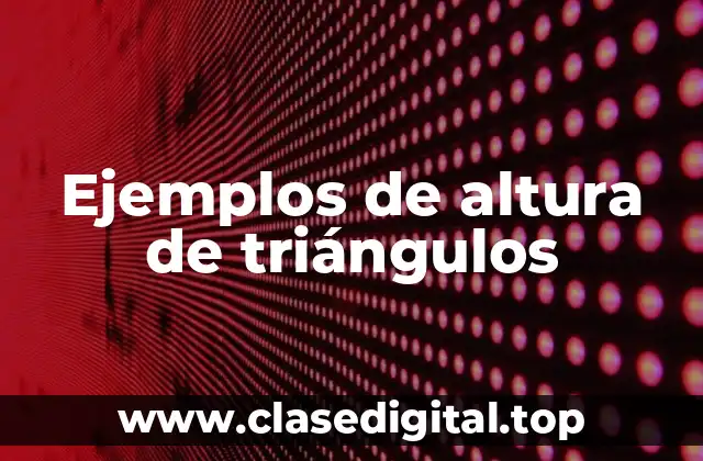 Ejemplos de altura de triángulos