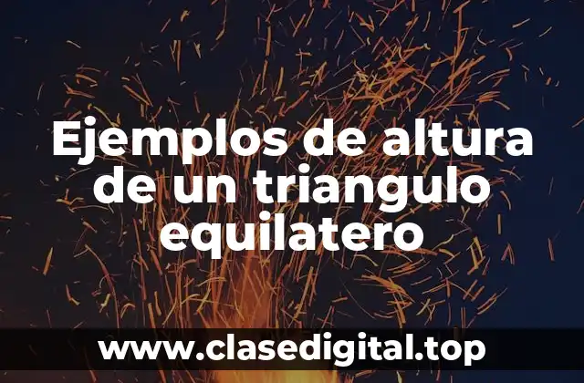 Ejemplos de altura de un triangulo equilatero