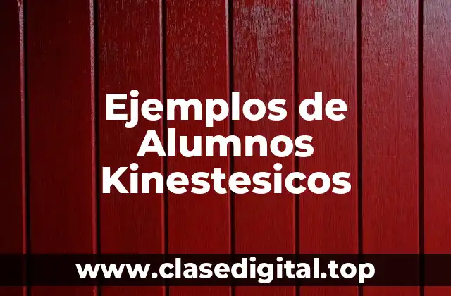 Ejemplos de Alumnos Kinestesicos
