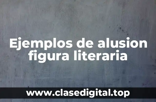 Ejemplos de alusion figura literaria