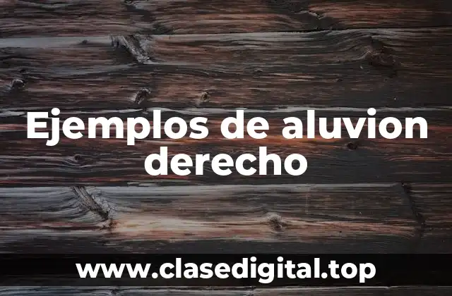 Ejemplos de aluvion derecho