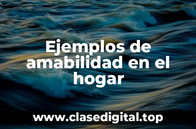 Ejemplos de amabilidad en el hogar