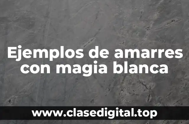 Ejemplos de amarres con magia blanca