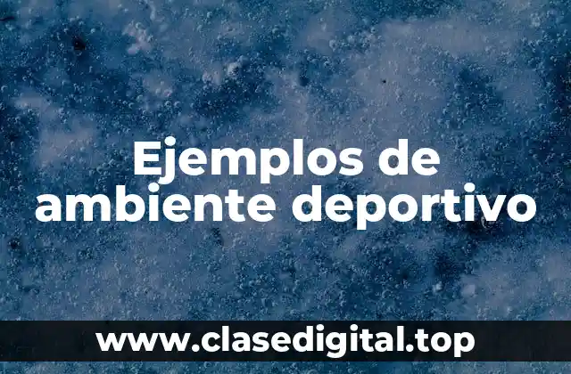 Ejemplos de ambiente deportivo