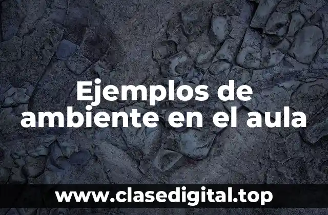 Ejemplos de ambiente en el aula