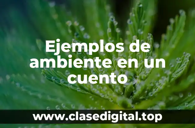 Ejemplos de ambiente en un cuento