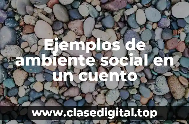 Ejemplos de ambiente social en un cuento