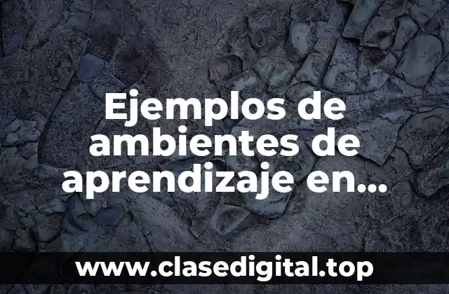 Ejemplos de ambientes de aprendizaje en matemáticas
