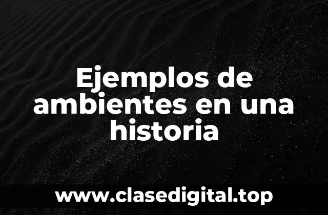 Ejemplos de ambientes en una historia
