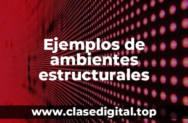 Ejemplos de ambientes estructurales
