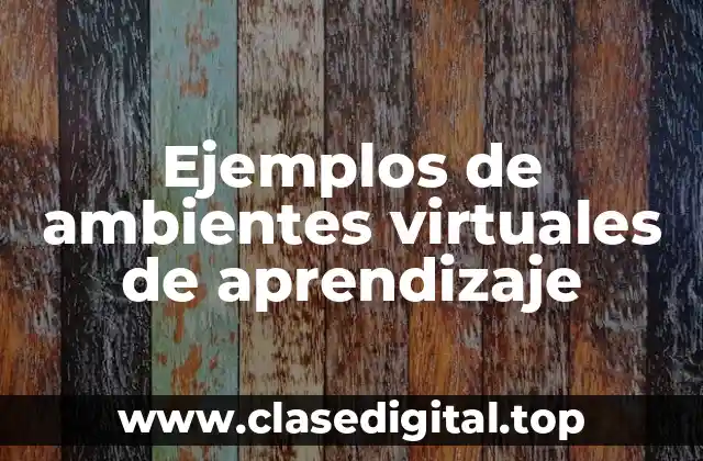 Ejemplos de ambientes virtuales de aprendizaje