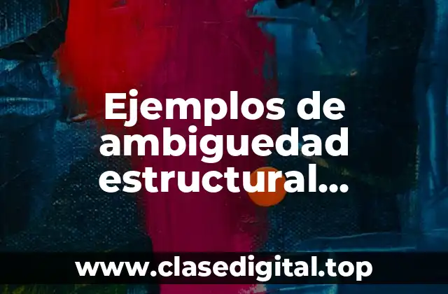 Ejemplos de ambiguedad estructural sintáctica