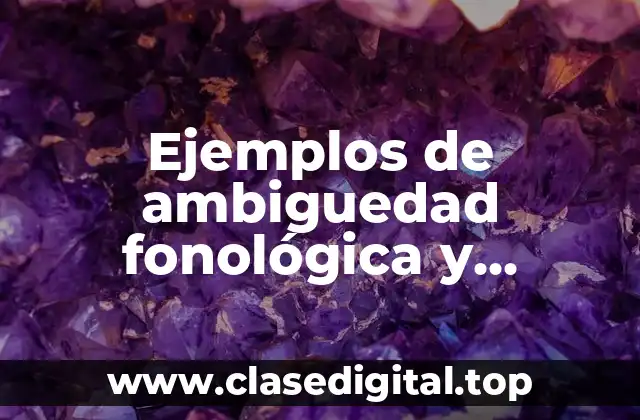 Ejemplos de ambiguedad fonológica y Significado