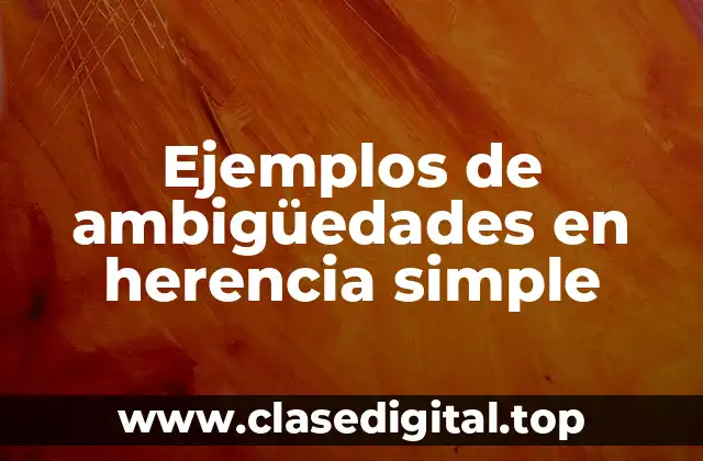 Ejemplos de ambigüedades en herencia simple