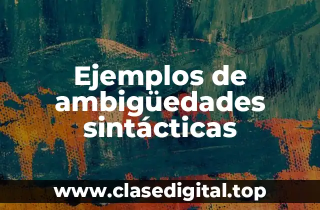 Ejemplos de ambigüedades sintácticas