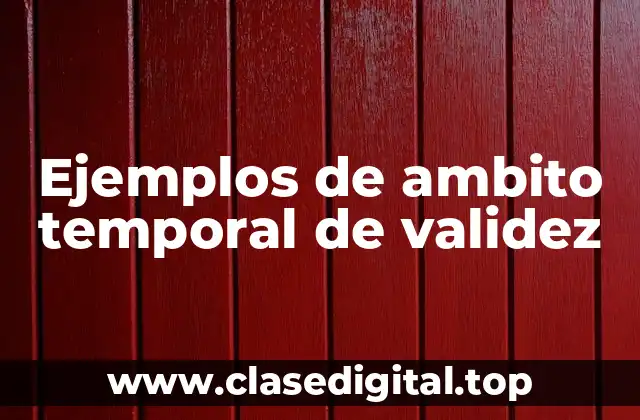 Ejemplos de ambito temporal de validez