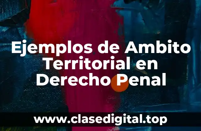 Ejemplos de Ambito Territorial en Derecho Penal