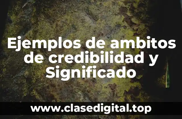 Ejemplos de ambitos de credibilidad