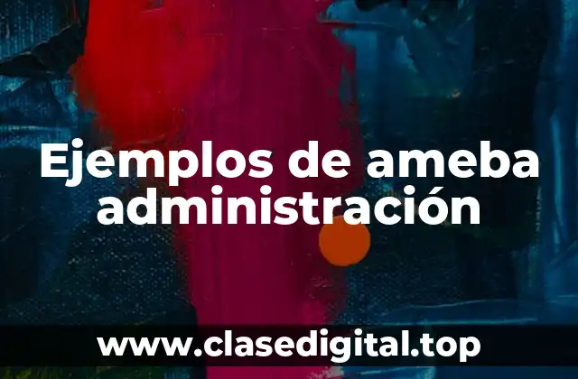 Ejemplos de ameba administración