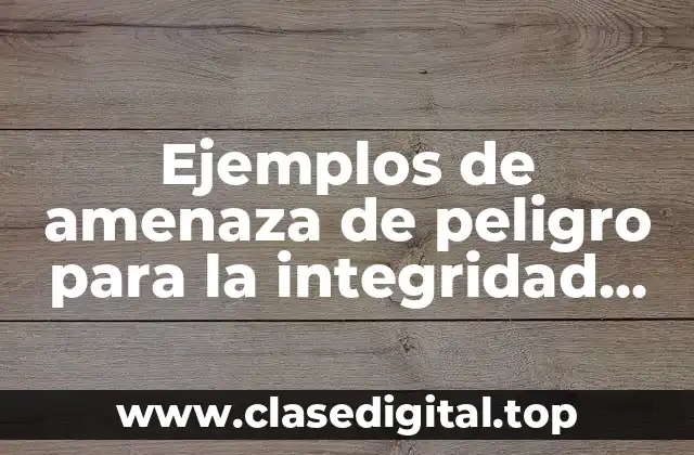 Ejemplos de amenaza de peligro para la integridad sexual