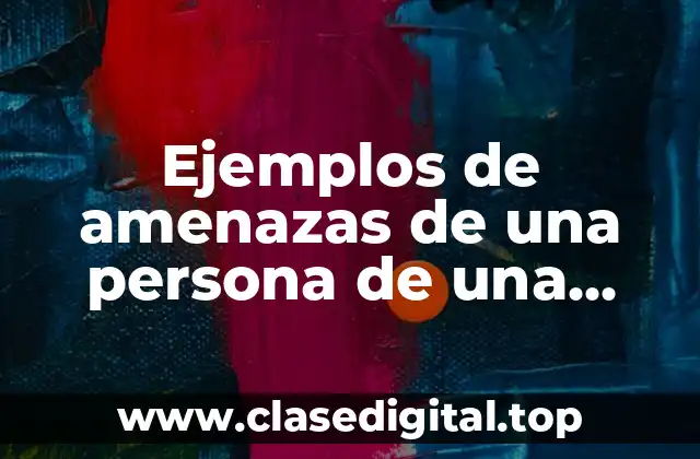 Ejemplos de amenazas de una persona de una empresa