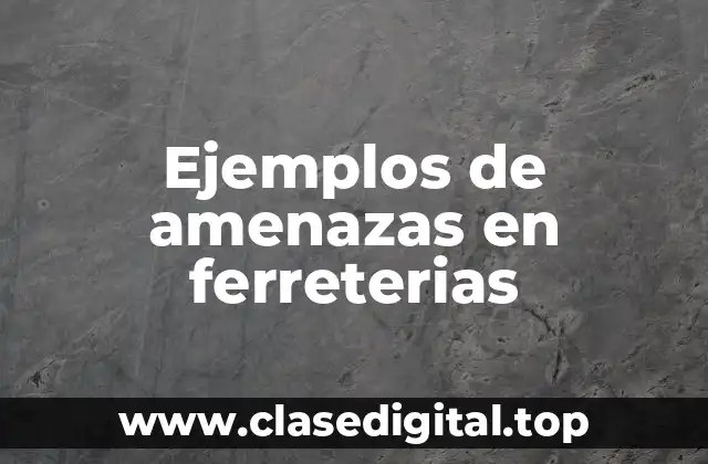 Ejemplos de amenazas en ferreterias
