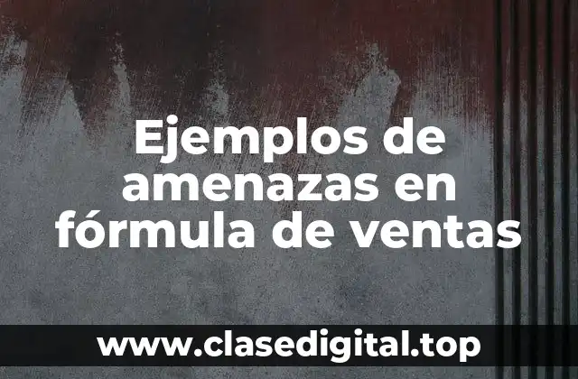 Ejemplos de amenazas en fórmula de ventas