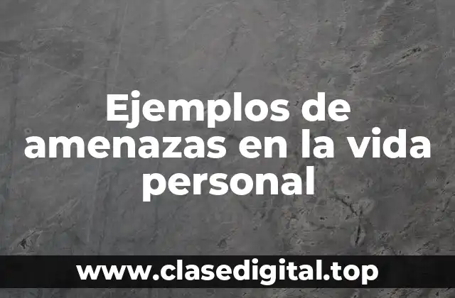 Ejemplos de amenazas en la vida personal