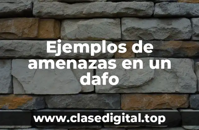 Ejemplos de amenazas en un dafo