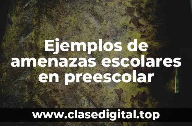 Ejemplos de amenazas escolares en preescolar