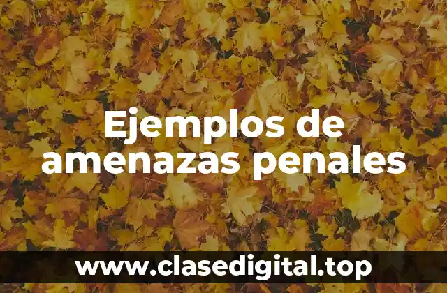 Ejemplos de amenazas penales