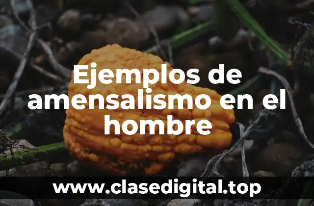 Ejemplos de amensalismo en el hombre