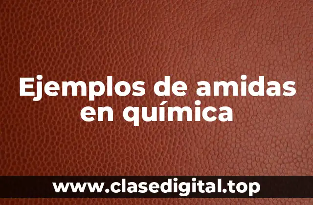 Ejemplos de amidas en química