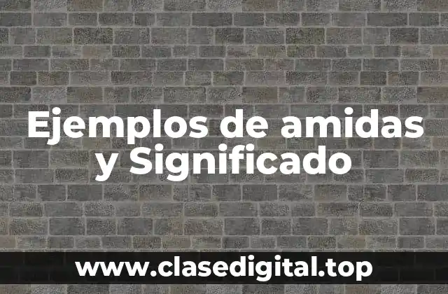 Ejemplos de amidas y Significado