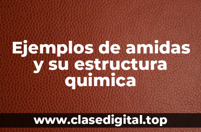 Ejemplos de amidas y su estructura quimica