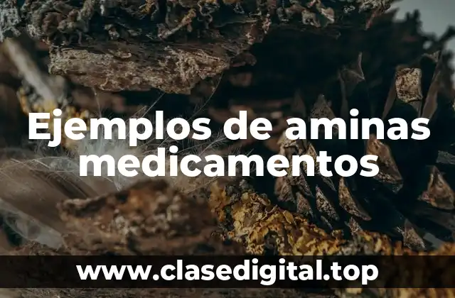 Ejemplos de aminas medicamentos