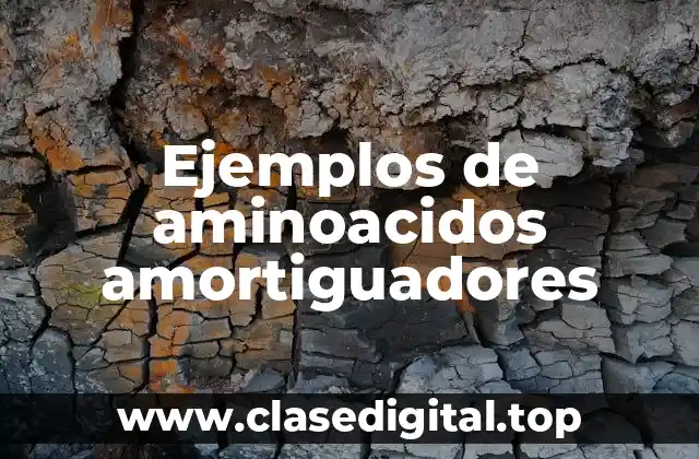 Ejemplos de aminoacidos amortiguadores