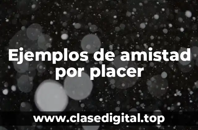 Ejemplos de amistad por placer