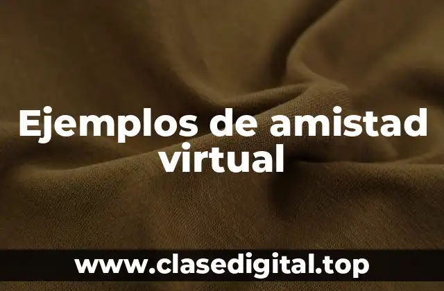 Ejemplos de amistad virtual