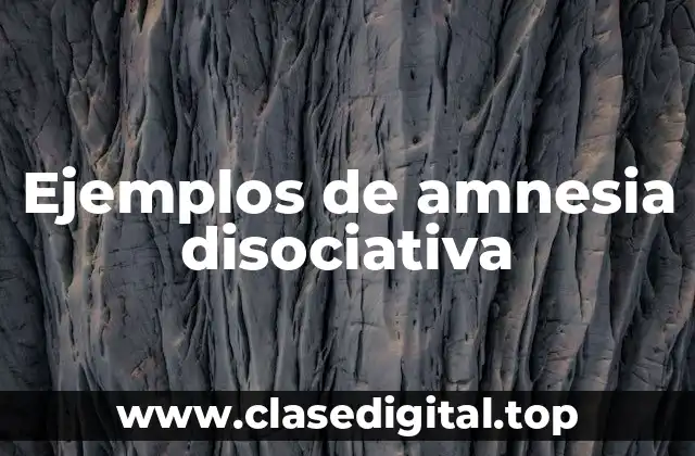 Ejemplos de amnesia disociativa
