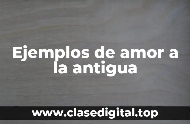 Ejemplos de amor a la antigua
