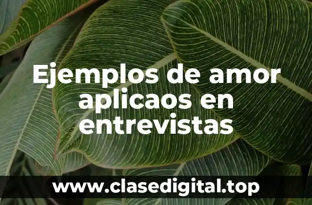 Ejemplos de amor aplicaos en entrevistas