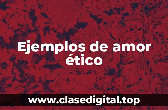 Ejemplos de amor ético