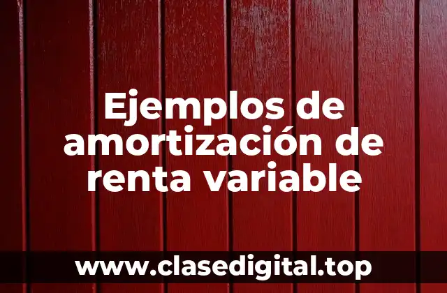 Ejemplos de amortización de renta variable